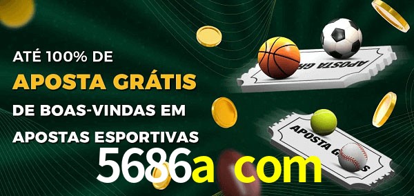5686a com Ate 100% de Aposta Gratis
